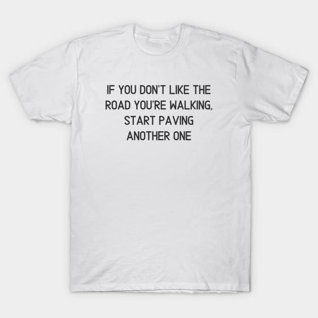 The Road You're Walking T-Shirt by ryanmcintire1232